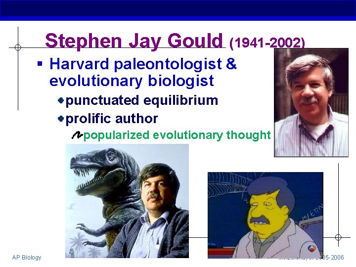 Stephen Jay Gould (1941 -2002) § Harvard paleontologist & evolutionary biologist punctuated equilibrium prolific