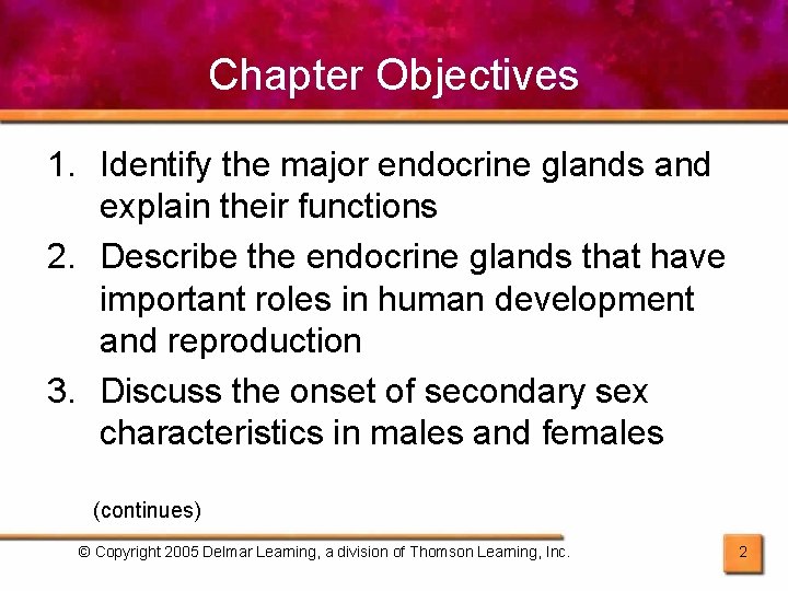 Chapter Objectives 1. Identify the major endocrine glands and explain their functions 2. Describe