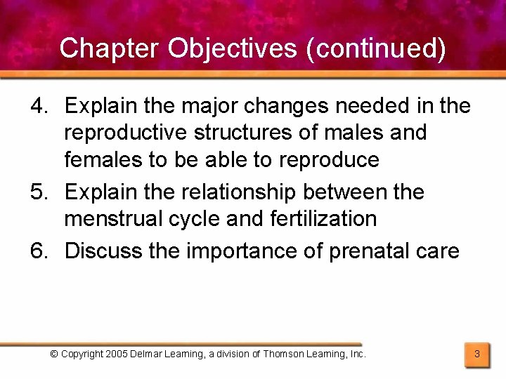 Chapter Objectives (continued) 4. Explain the major changes needed in the reproductive structures of