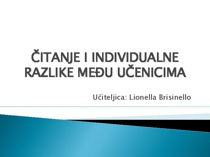 ČITANJE I INDIVIDUALNE RAZLIKE MEĐU UČENICIMA Učiteljica: Lionella Brisinello ČITANJE I INDIVIDUALNE RAZLIKE MEĐU UČENICIMA Učiteljica: Lionella Brisinello