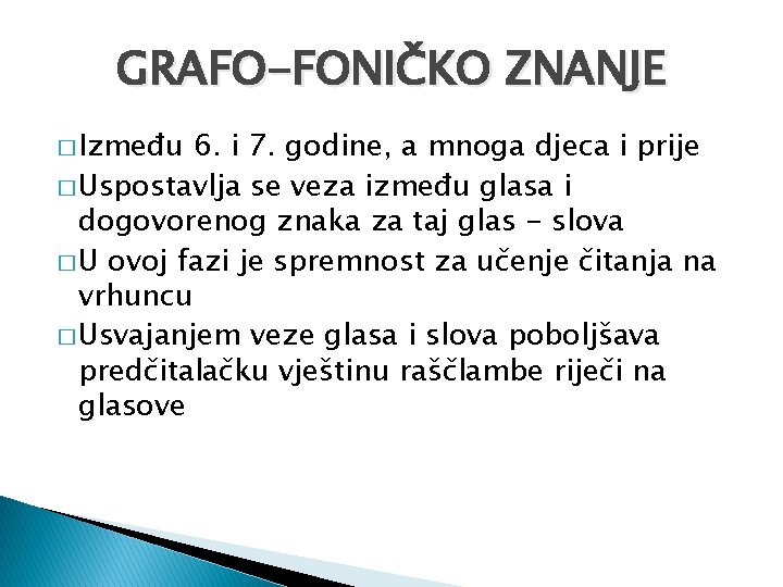 GRAFO-FONIČKO ZNANJE � Između 6. i 7. godine, a mnoga djeca i prije �