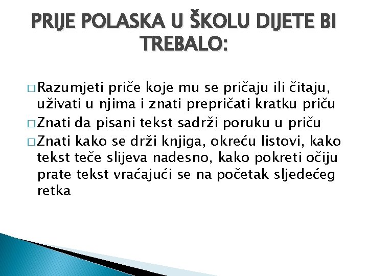 PRIJE POLASKA U ŠKOLU DIJETE BI TREBALO: � Razumjeti priče koje mu se pričaju