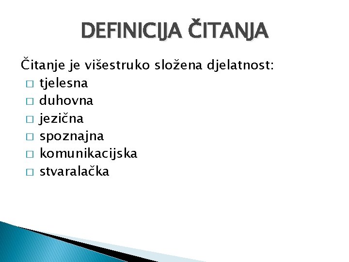 DEFINICIJA ČITANJA Čitanje je višestruko složena djelatnost: � tjelesna � duhovna � jezična �