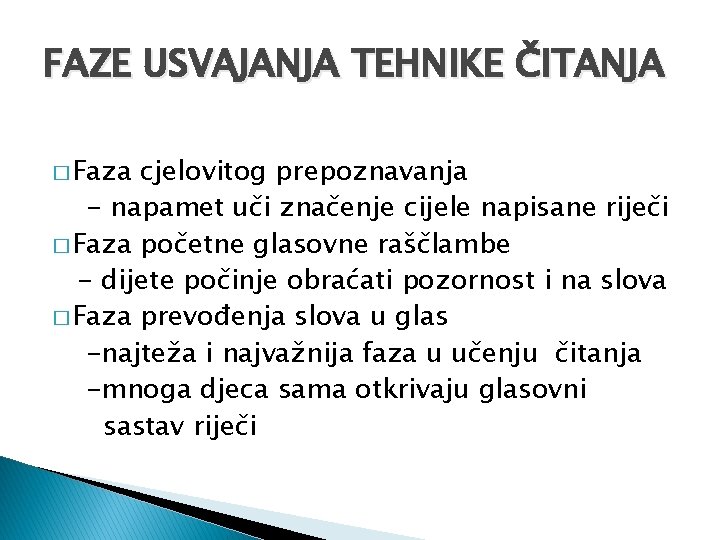 FAZE USVAJANJA TEHNIKE ČITANJA � Faza cjelovitog prepoznavanja - napamet uči značenje cijele napisane