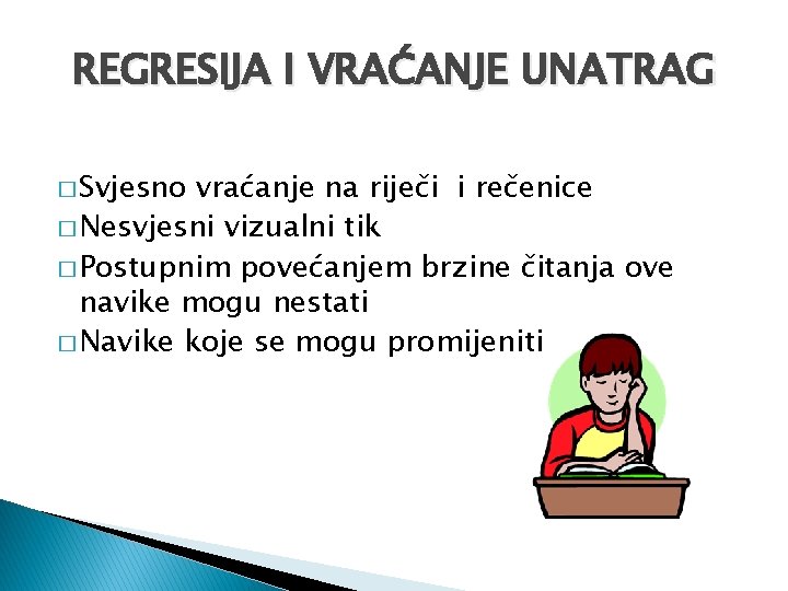 REGRESIJA I VRAĆANJE UNATRAG � Svjesno vraćanje na riječi i rečenice � Nesvjesni vizualni REGRESIJA I VRAĆANJE UNATRAG � Svjesno vraćanje na riječi i rečenice � Nesvjesni vizualni