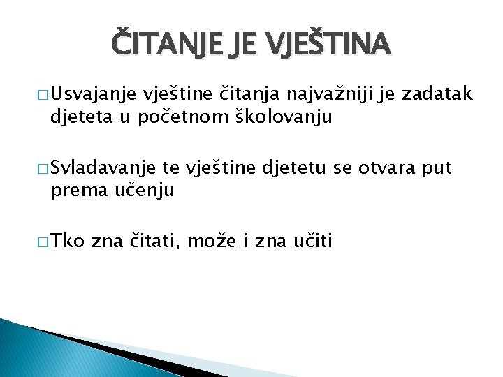 ČITANJE JE VJEŠTINA � Usvajanje vještine čitanja najvažniji je zadatak djeteta u početnom školovanju