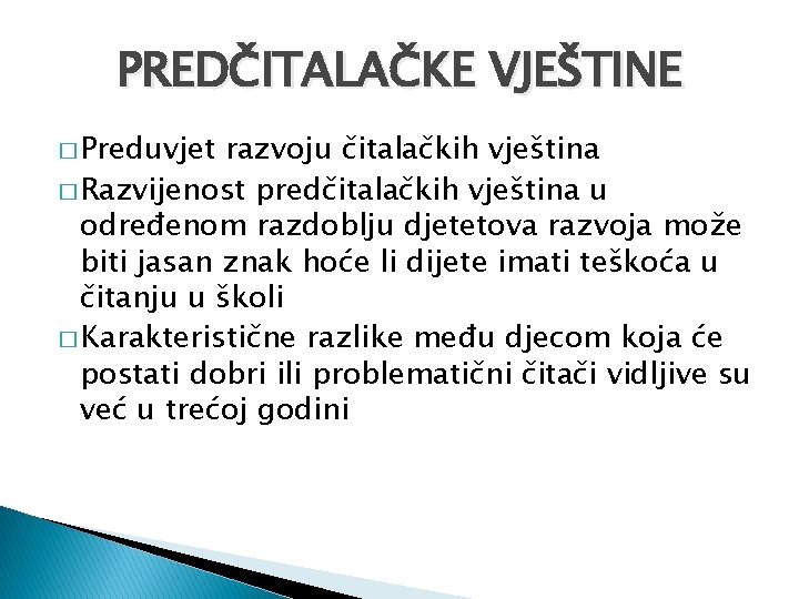 PREDČITALAČKE VJEŠTINE � Preduvjet razvoju čitalačkih vještina � Razvijenost predčitalačkih vještina u određenom razdoblju