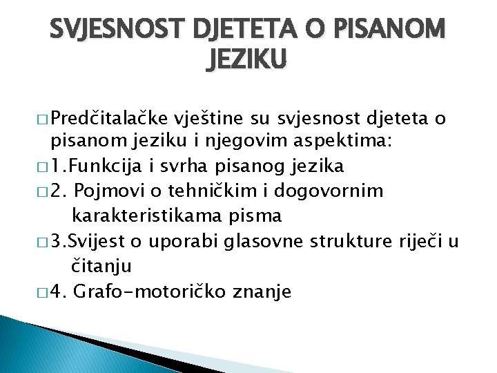 SVJESNOST DJETETA O PISANOM JEZIKU � Predčitalačke vještine su svjesnost djeteta o pisanom jeziku