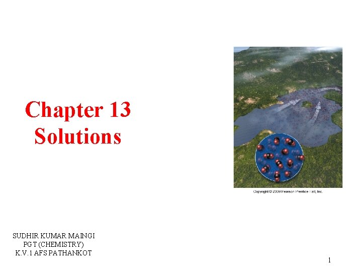 Chapter 13 Solutions SUDHIR KUMAR MAINGI PGT (CHEMISTRY) K. V. 1 AFS PATHANKOT 1