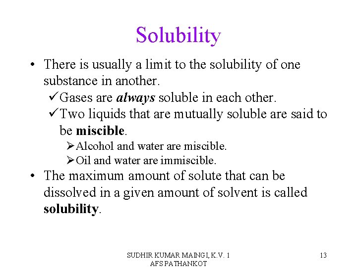 Solubility • There is usually a limit to the solubility of one substance in