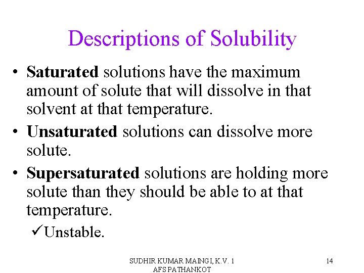 Descriptions of Solubility • Saturated solutions have the maximum amount of solute that will