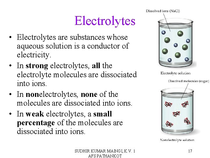 Electrolytes • Electrolytes are substances whose aqueous solution is a conductor of electricity. •