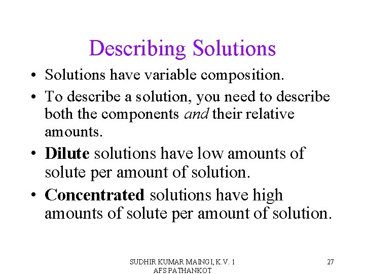 Describing Solutions • Solutions have variable composition. • To describe a solution, you need