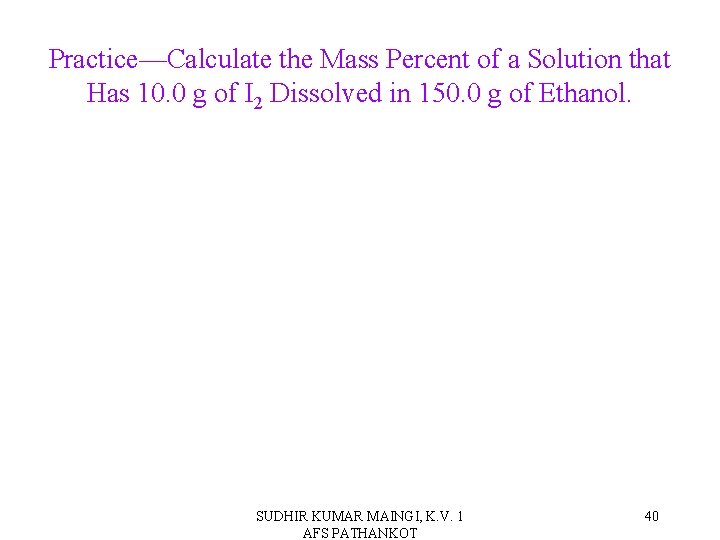 Practice—Calculate the Mass Percent of a Solution that Has 10. 0 g of I