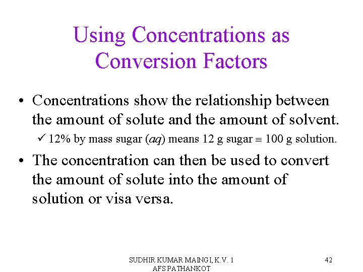 Using Concentrations as Conversion Factors • Concentrations show the relationship between the amount of