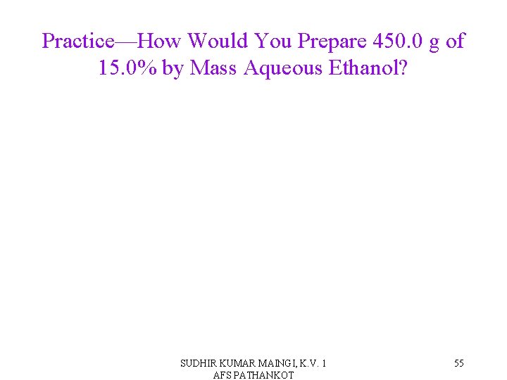 Practice—How Would You Prepare 450. 0 g of 15. 0% by Mass Aqueous Ethanol?