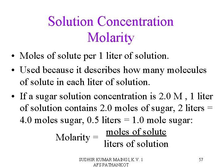 Solution Concentration Molarity • Moles of solute per 1 liter of solution. • Used