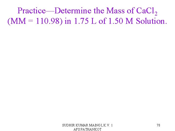 Practice—Determine the Mass of Ca. Cl 2 (MM = 110. 98) in 1. 75