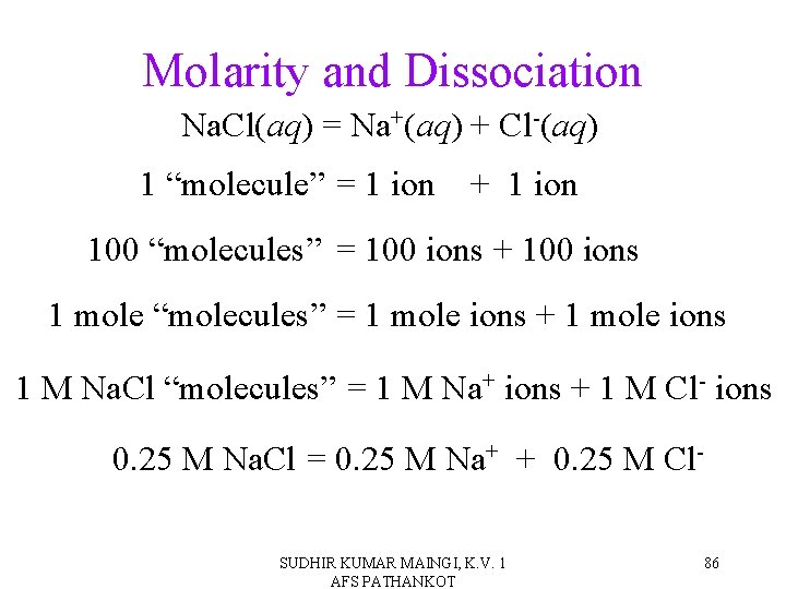 Molarity and Dissociation Na. Cl(aq) = Na+(aq) + Cl-(aq) 1 “molecule” = 1 ion