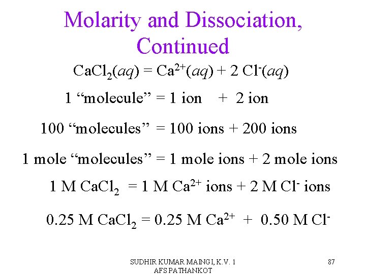 Molarity and Dissociation, Continued Ca. Cl 2(aq) = Ca 2+(aq) + 2 Cl-(aq) 1