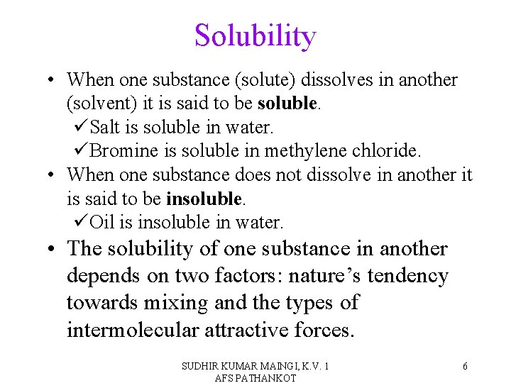 Solubility • When one substance (solute) dissolves in another (solvent) it is said to