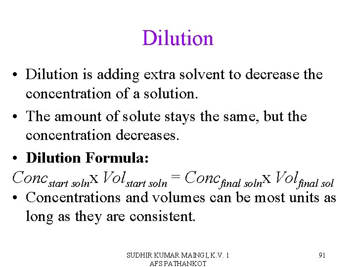 Dilution • Dilution is adding extra solvent to decrease the concentration of a solution.