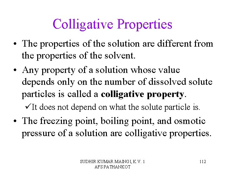 Colligative Properties • The properties of the solution are different from the properties of