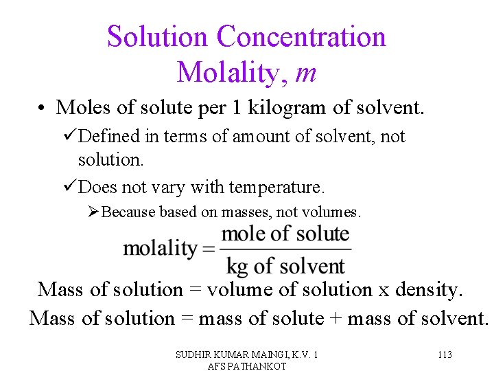Solution Concentration Molality, m • Moles of solute per 1 kilogram of solvent. üDefined