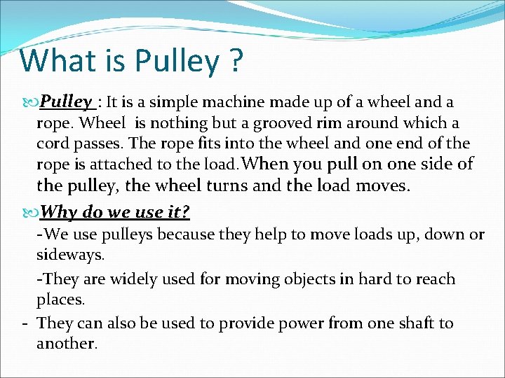 What is Pulley ? Pulley : It is a simple machine made up of