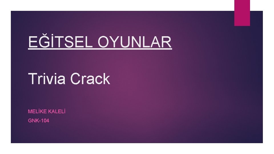 EĞİTSEL OYUNLAR Trivia Crack MELİKE KALELİ GNK-104 