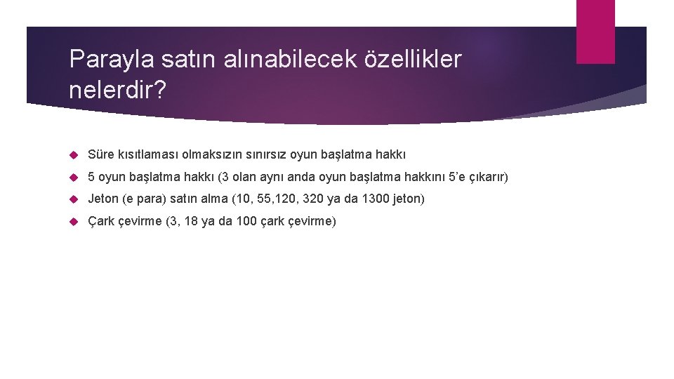 Parayla satın alınabilecek özellikler nelerdir? Süre kısıtlaması olmaksızın sınırsız oyun başlatma hakkı 5 oyun