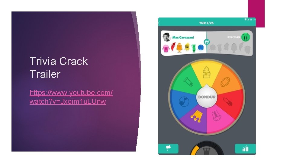 Trivia Crack Trailer https: //www. youtube. com/ watch? v=Jxoim 1 u. LUnw 