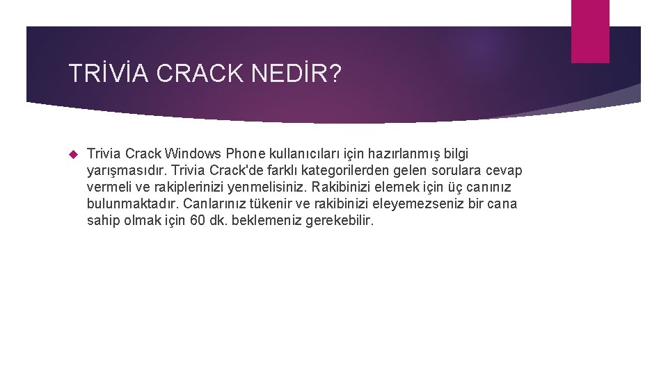 TRİVİA CRACK NEDİR? Trivia Crack Windows Phone kullanıcıları için hazırlanmış bilgi yarışmasıdır. Trivia Crack'de