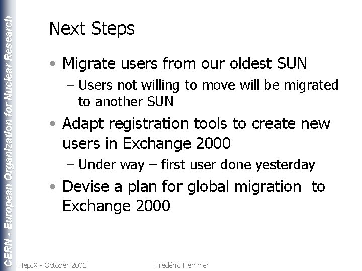 CERN - European Organization for Nuclear Research Next Steps • Migrate users from our