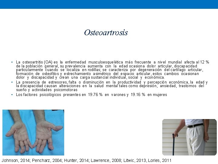 Osteoartrosis • La osteoartritis (OA) es la enfermedad musculoesquelética más frecuente a nivel mundial