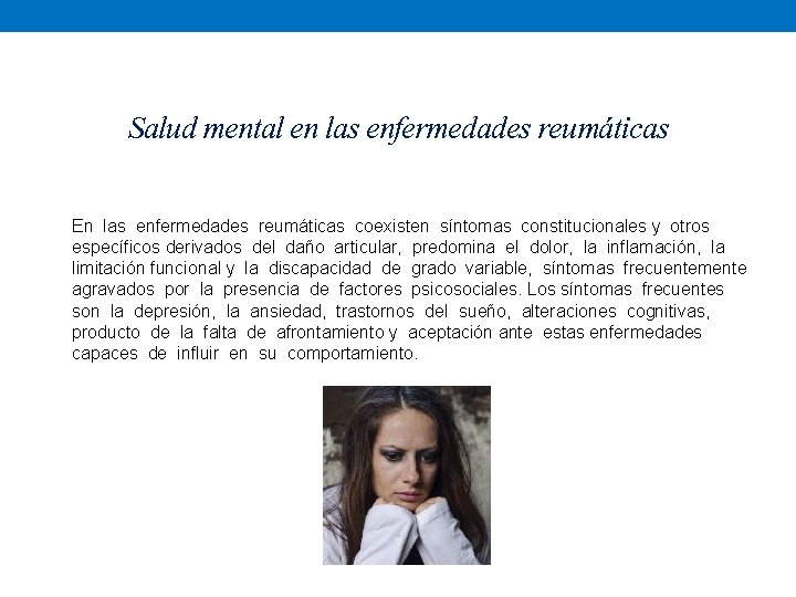 Salud mental en las enfermedades reumáticas En las enfermedades reumáticas coexisten síntomas constitucionales y