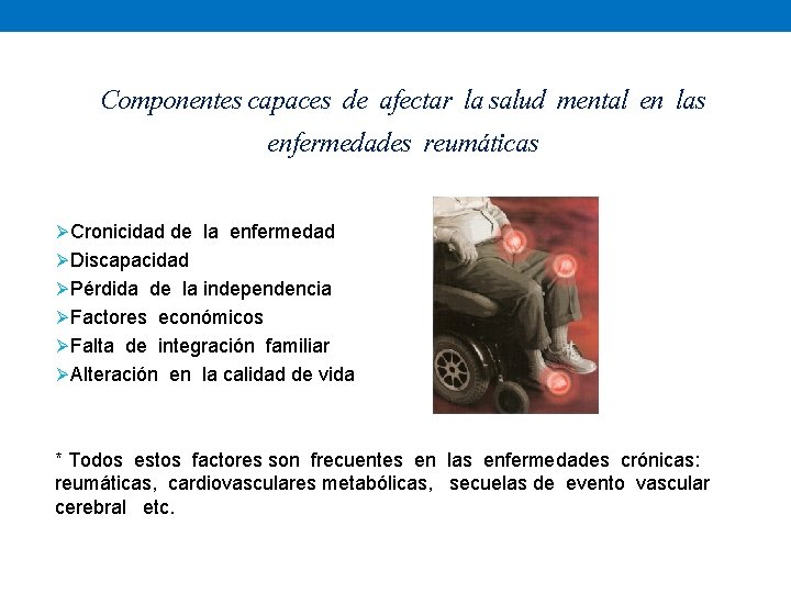 Componentes capaces de afectar la salud mental en las enfermedades reumáticas Ø Cronicidad de