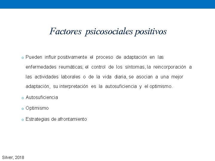 Factores psicosociales positivos o Pueden influir positivamente el proceso de adaptación en las enfermedades