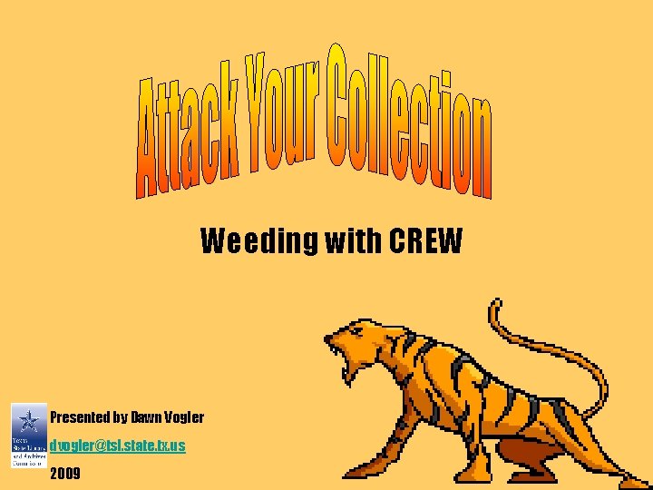 Weeding with CREW Presented by Dawn Vogler dvogler@tsl. state. tx. us 2009 