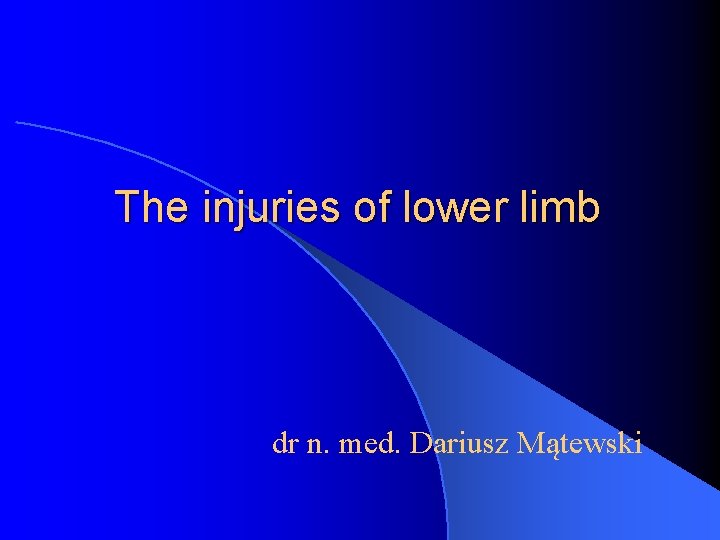 The injuries of lower limb dr n. med. Dariusz Mątewski 