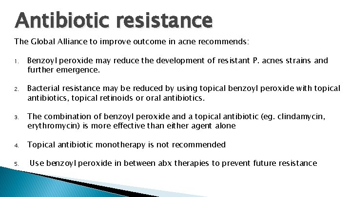 Antibiotic resistance The Global Alliance to improve outcome in acne recommends: 1. 2. 3.