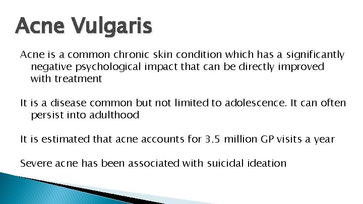 Acne Vulgaris Acne is a common chronic skin condition which has a significantly negative