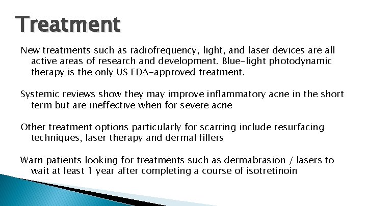 Treatment New treatments such as radiofrequency, light, and laser devices are all active areas