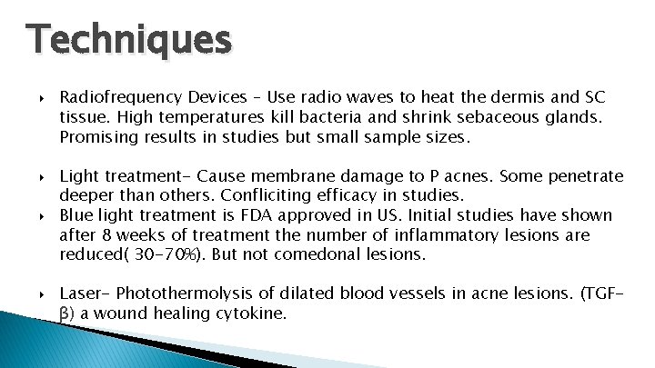 Techniques Radiofrequency Devices – Use radio waves to heat the dermis and SC tissue.