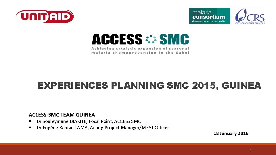 EXPERIENCES PLANNING SMC 2015, GUINEA ACCESS-SMC TEAM GUINEA § § Dr Souleymane DIAKITE, Focal