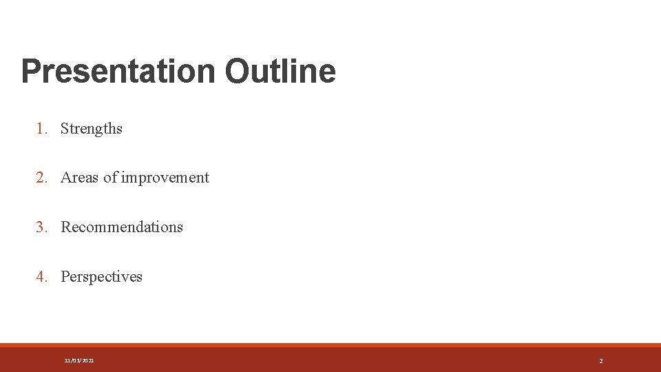 Presentation Outline 1. Strengths 2. Areas of improvement 3. Recommendations 4. Perspectives 11/03/2021 2