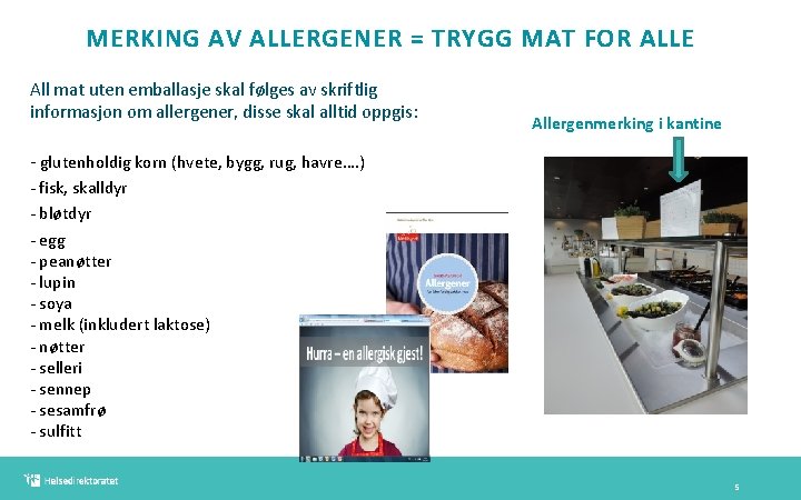 MERKING AV ALLERGENER = TRYGG MAT FOR ALLE All mat uten emballasje skal følges