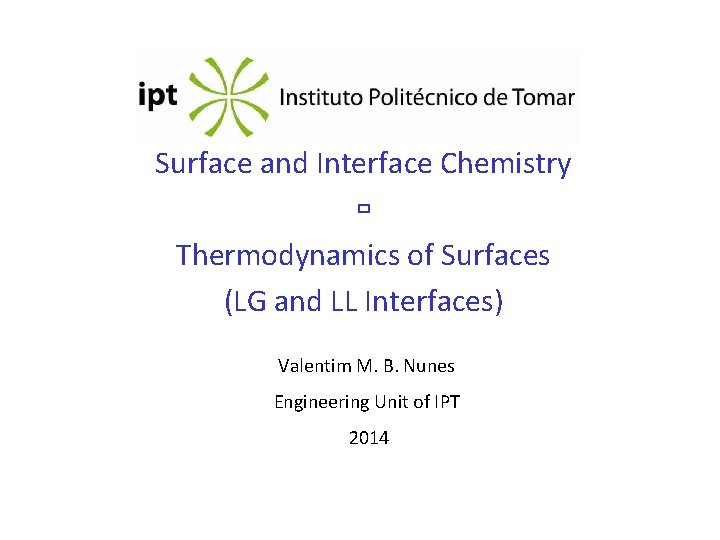 Surface and Interface Chemistry Thermodynamics of Surfaces (LG and LL Interfaces) Valentim M. B.