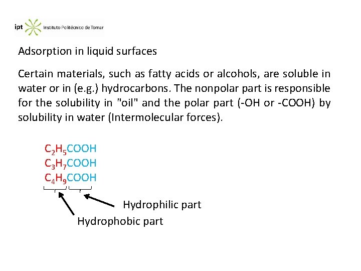 Adsorption in liquid surfaces Certain materials, such as fatty acids or alcohols, are soluble