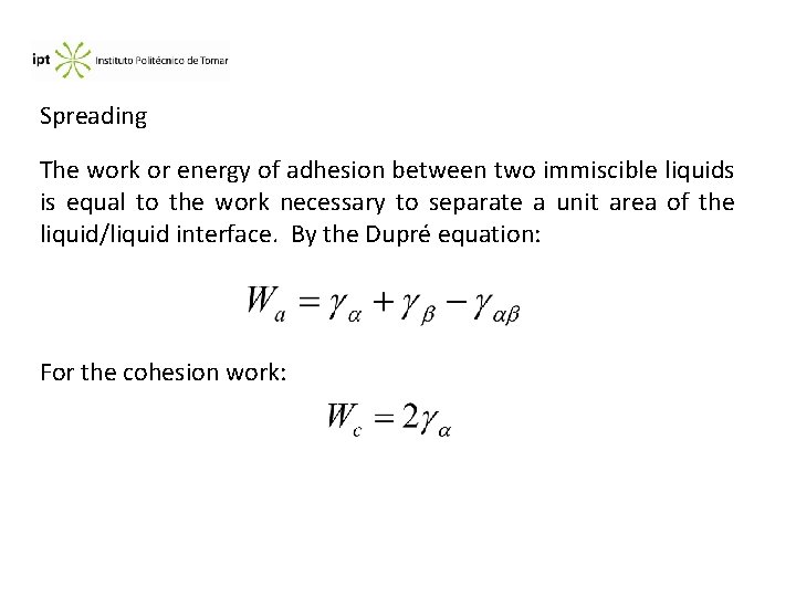 Spreading The work or energy of adhesion between two immiscible liquids is equal to
